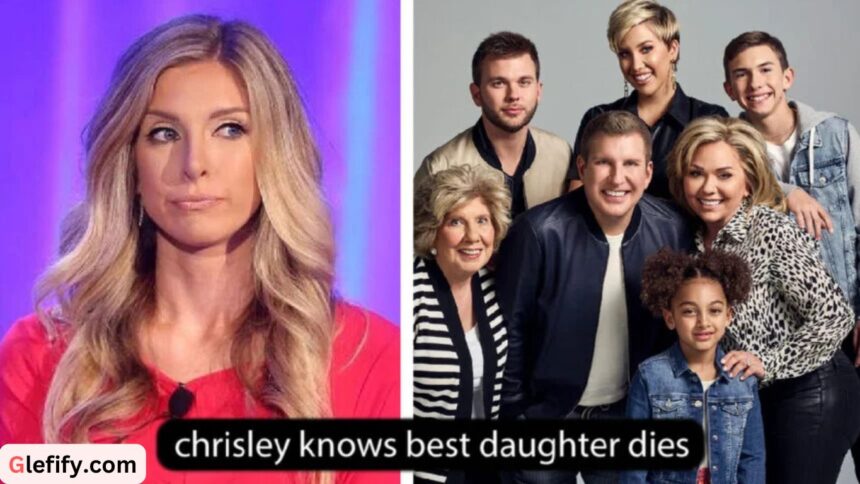 chrisley knows best daughter dies